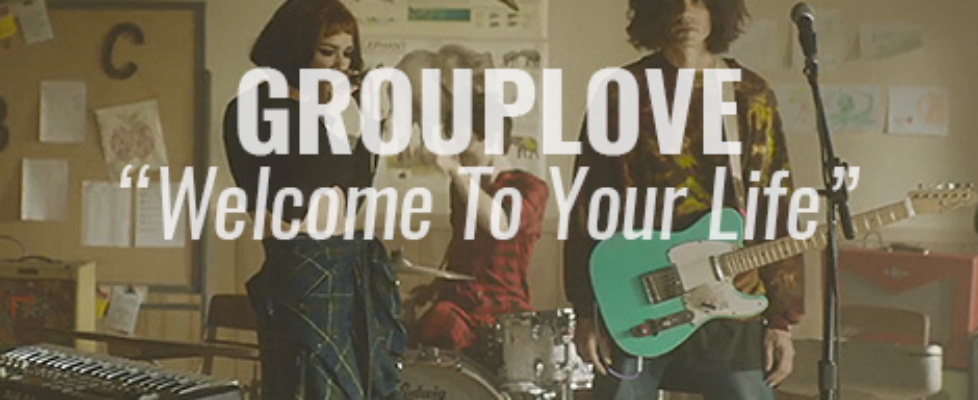 grouplove welcome to your life
